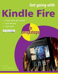 Get Going with Kindle Fire in Easy Steps : Covers the Standard and HD Models : In Easy Steps - Nick Vandome