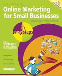 Online Marketing for Small Businesses in Easy Steps : Make the Web Work for You - Almost for Free! - Julia Doherty