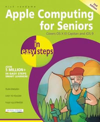 Apple Computing for Seniors in Easy Steps : Covers OS X El Capitan and iOS 9 : Covers OS X El Capitan and iOS 9 - Nick Vandome