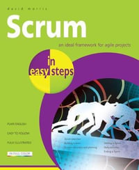 Scrum in Easy Steps:  : An ideal framework for Agile Projects - David Morris