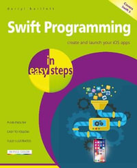 Swift Programming : In Easy Steps : Develop iOS Apps - Darryl Bartlett