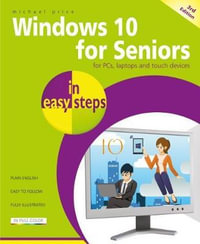 Windows 10 for Seniors in easy steps : Covers the April 2018 Update - Michael Price