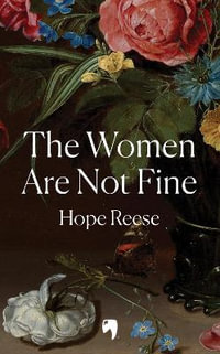 The Women Are Not Fine : The untold story of the women behind the greatest mass poisoning of the 20th century - Hope Reese