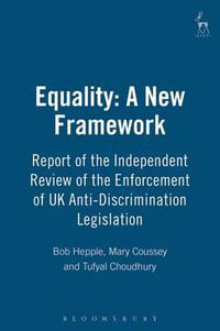 Equality : A New Framework: Report of the Independent Review of the Enforcement of UK Anti-Discrimination Legislation - Bob Hepple