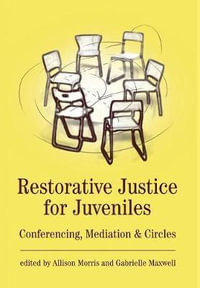 Restorative Justice for Juveniles : Conferencing, Mediation and Circles - Allison Morris