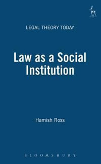 Law as a Social Institution : Legal Theory Today - Hamish Ross