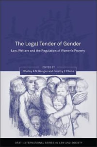 The Legal Tender of Gender : Law, Welfare and the Regulation of Women's Poverty - Dorothy E Chunn