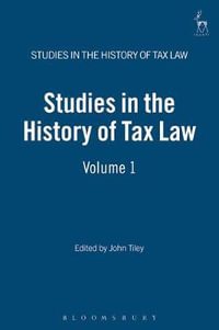 Studies in the History of Tax Law, Volume 1 : 1 - John Tiley