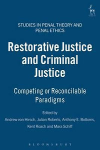 Restorative Justice and Criminal Justice : Competing or Reconcilable Paradigms - Andreas Von Hirsch