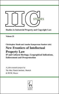 New Frontiers of Intellectual Property Law : IP and Cultural Heritage - Geographical Indications - Enforcement - Overprotection - Christopher Heath