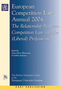 European Competition Law Annual 2004 : The Relationship Between Competition Law and the (Liberal) Professions - Claus Dieter Ehlermann