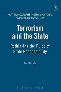 Terrorism and the State PB : Rethinking the Rules of State Responsibility - Tal Becker