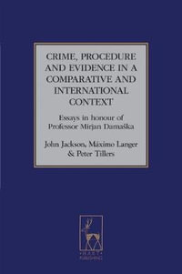 Crime, Procedure and Evidence in a Comparative and International Context : Essays in Honour of Professor Mirjan Damaska - John D. Jackson