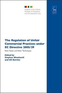 The Regulation of Unfair Commercial Practices under EC Directive 2005/29 : New Rules and New Techniques : New Rules and New Techniques - Birke Häcker