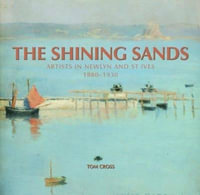 The Shining Sands : Artists in Newlyn and St Ives, 1880-1930 - Tom Cross