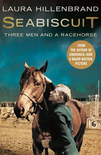 Seabiscuit : The True Story of Three Men and a Racehorse - Laura Hillenbrand