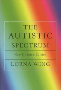 The Autistic Spectrum : A Guide for Parents and Professionals - Lorna Wing