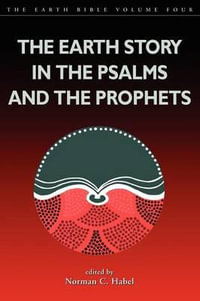 Earth Story in the Psalms and the Prophets : Earth Bible (Sheffield) - Norman C. Habel