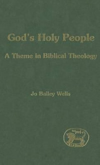 God's Holy People : A Theme in Biblical Theology - Jo Bailey Wells