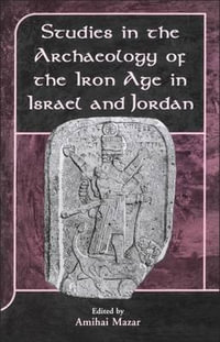 Studies in the Archaeology of the Iron Age in Israel and Jordan : Library of Hebrew Bible/Old Testament Studies - Amihai Mazar