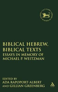 Biblical Hebrew, Biblical Texts : Essays in Memory of Michael P. Weitzman - Ada Rapoport-Albert