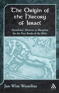 The Origin of the History of Israel : Herodotus's Histories as Blueprint for the First Books of the Bible - Jan-Wim Wesselius