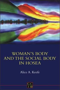 Woman's Body and the Social Body in Hosea 1-2 : Library of Hebrew Bible/Old Testament Studies - Alice A. Keefe