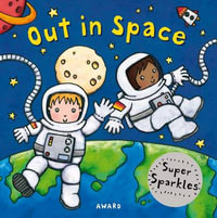 Out in Space : A Super Sparkles Concepts Board Book - Anna Award