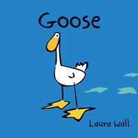 Goose : Goose by Laura Wall - Laura Wall