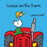 Goose on the Farm : Goose by Laura Wall - Laura Wall