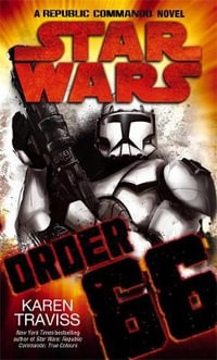 Star Wars : Order 66: A Republic Commando Novel - Karen Traviss