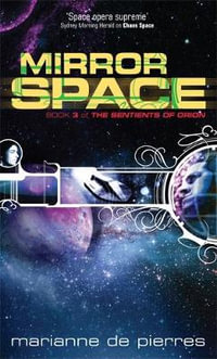 Mirror Space: The Sentients of Orion Book Three : The Sentients of Orion Book Three - Marianne de Pierres