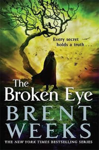 The Broken Eye : Lightbringer: Book 3 - Brent Weeks