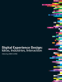 Digital Experience Design : Ideas, Industries, Interaction - Linda Leung