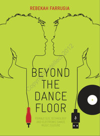 Beyond the Dance Floor : Female DJs, Technology and Electronic Dance Music Culture - Rebekah Farrugia