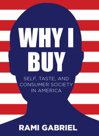 Why I Buy : Self, Taste, and Consumer Society in America - Rami Gabriel