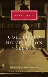 Collected Nonfiction Volume 1 : Selections from the Autobiography, Letters, Essays, and Speeches - Mark Twain