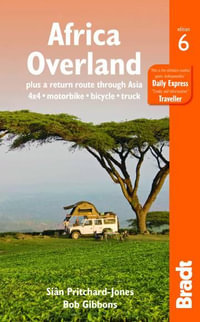 Africa Overland : Plus a Return Route Through Asia - 4x4* Motorbike* Bicycle* Truck - Bradt Travel Guide