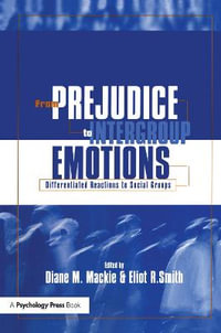 From Prejudice to Intergroup Emotions : Differentiated Reactions to Social Groups - Diane M. Mackie