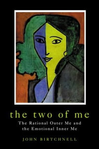 The Two of Me : The Rational Outer Me and the Emotional Inner Me - John Birtchnell