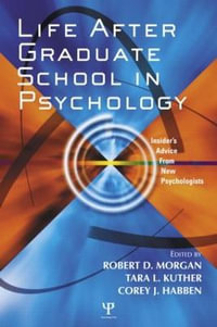 Life After Graduate School in Psychology : Insider's Advice from New Psychologists - Robert D. Morgan