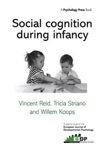 Social Cognition During Infancy : A Special Issue of the European Journal of Developmental Psychology - Vincent Reid