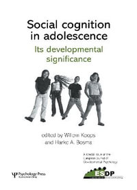 Social Cognition in Adolescence : Its Developmental Significance : A Special Issue of the European Journal of Developmental Psychology - Willem Koops