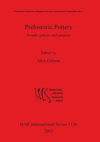 Prehistoric Pottery : People pattern and purpose. - Alex Gibson