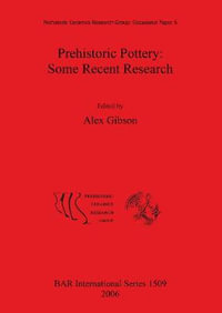 Prehistoric Pottery : Some Recent Research - Alex Gibson