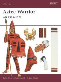 Aztec Warrior : AD 1325-1521 - John Pohl