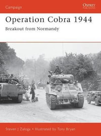 Operation Cobra 1944 : Breakout from Normandy - Steven J. Zaloga