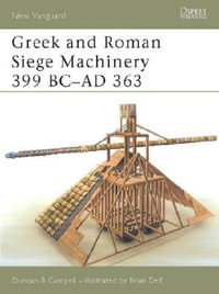 Greek and Roman Siege Machinery 399 BC-AD 363 : New Vanguard - Duncan B Campbell