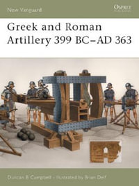 Greek and Roman Artillery 399 BC-AD 363 : New Vanguard - Duncan B Campbell