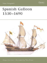 Spanish Galleon 1530-1690 : 1530-1690 - Angus Konstam